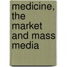 Medicine, the Market and Mass Media door Loughlin