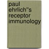 Paul Ehrlich''s Receptor Immunology door Arthur Silverstein