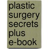 Plastic Surgery Secrets Plus E-Book by Jeffrey Weinzweig