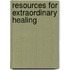 Resources for Extraordinary Healing
