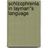 Schizophrenia in Layman''s Language