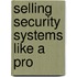 Selling Security Systems Like a Pro