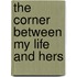 The Corner Between My Life And Hers