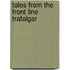Tales From The Front Line Trafalgar