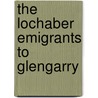 The Lochaber Emigrants to Glengarry door R.B. Fleming