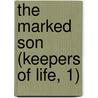 The Marked Son (Keepers of Life, 1) by Shea Berkley