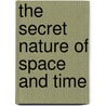 The Secret Nature Of Space And Time door Kosiewska Joseph