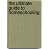 The Ultimate Guide to Homeschooling door Debra Bell