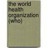 The World Health Organization (who) door Lee Kelley