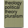 Theology Political Theory Pluralism door Kristen Deede Johnson