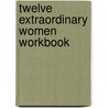 Twelve Extraordinary Women Workbook by John Macithur