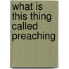 What Is This Thing Called Preaching door Rev Leonidas A. Johnson