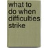 What To Do When Difficulties Strike