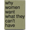 Why Women Want What They Can't Have door Peter Andrew Sacco