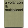 A Volar Con La Multiplicaci by Suzanne Slade