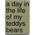 A Day in the Life of my Teddys Bears