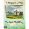 A Kingdom at War-The Gods Shall Play door Tim Scapillato