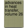 Advances in Heat Transfer, Volume 26 by Thomas Irvine
