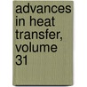 Advances in Heat Transfer, Volume 31 by Thomas Irvine