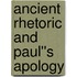 Ancient Rhetoric and Paul''s Apology