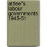 Attlee''s Labour Governments 1945-51