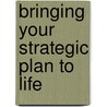 Bringing Your Strategic Plan To Life by Kathleen A. Paris Ph.D.