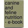 Canine And Feline Nutrition - E-Book by Linda P. Case