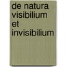 De Natura Visibilium Et Invisibilium by Rafael Aparicio S?nchez
