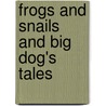 Frogs And Snails And Big Dog's Tales by Frank Murney