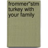 Frommer''stm Turkey With Your Family by Carole French