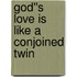 God''s Love is Like a Conjoined Twin