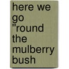 Here We Go ''Round the Mulberry Bush door Iza Trapani