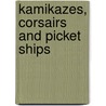 Kamikazes, Corsairs and Picket Ships by Robin L. Rielly