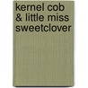 Kernel Cob & Little Miss Sweetclover door George Mitchel