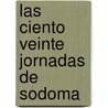 Las Ciento Veinte Jornadas De Sodoma door Marqus De Sade