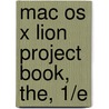 Mac Os X Lion Project Book, The, 1/e door Scott McNulty