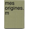 Mes Origines. M by Frdric Mistral