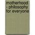 Motherhood - Philosophy for Everyone