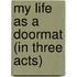 My Life as a Doormat (in Three Acts)