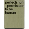 Perfectshun - Permission to Be Human door TeeJay Dowe