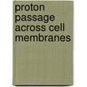 Proton Passage Across Cell Membranes door Lastciba Foundation Symposium