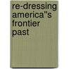 Re-Dressing America''s Frontier Past door Peter G. Boag