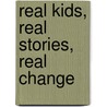 Real Kids, Real Stories, Real Change by Arlene Erlbach
