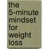 The 5-Minute Mindset For Weight Loss