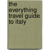 The Everything Travel Guide To Italy door Kim Kavin