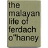 The Malayan Life of Ferdach O''Haney