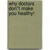 Why Doctors Don''t Make You Healthy! door Gerard Kielty