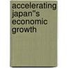 Accelerating Japan''s Economic Growth door Lawrence R. Klein