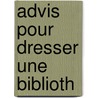 Advis Pour Dresser Une Biblioth door G. Naud?