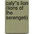 Caly''s Lion (Lions of the Serengeti)